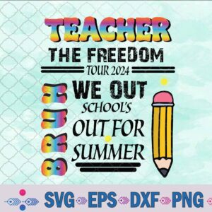Teacher The Freedom Tour 2024 School's Out For Summer Svg, Png, Digital Download