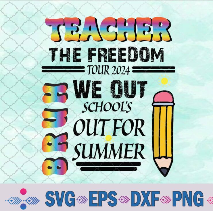 Teacher The Freedom Tour 2024 School's Out For Summer Svg, Png, Digital Download