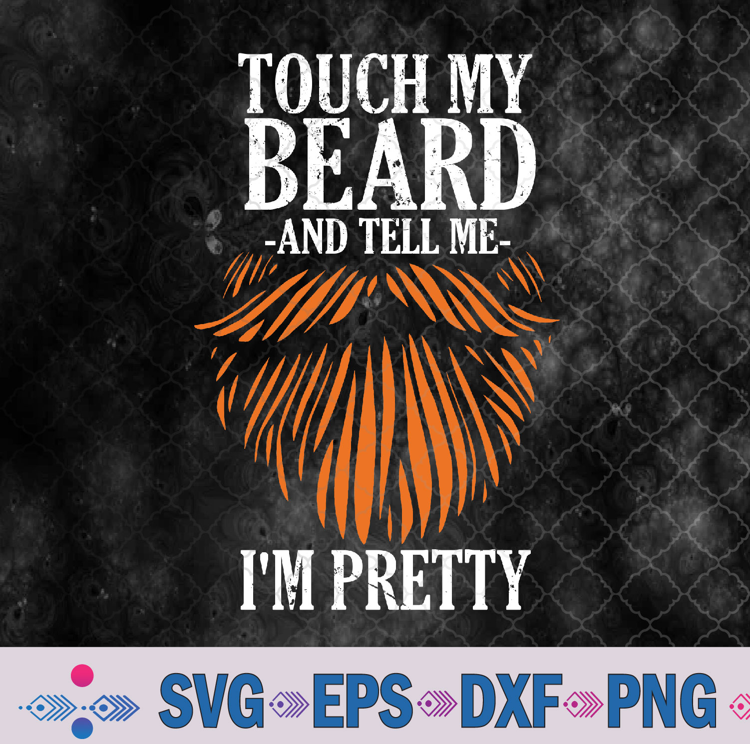 Touch My Beard And Tell Me I'm Pretty Funny Fathers Day Svg, Png, Digital Download