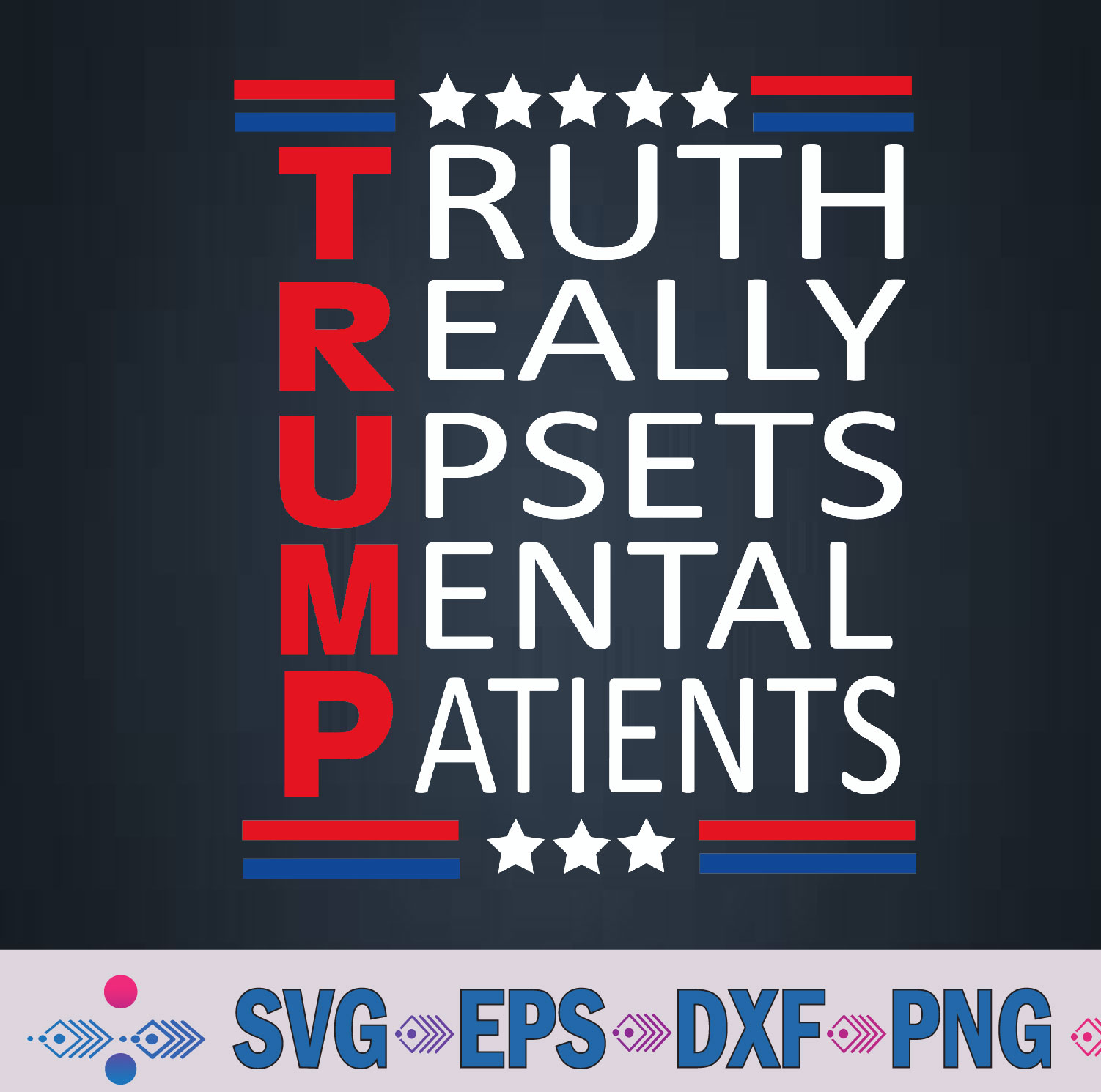 Trump Really Upsets Mental Patients Svg, Png, Digital Download