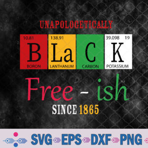 Unapologetically Black Free-ish Since 1865 Juneteenth Svg Design