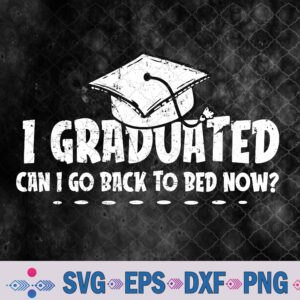 I Graduated Can I Go Back To Bed Now Funny Graduation 2024 Svg, Png, Digital Download