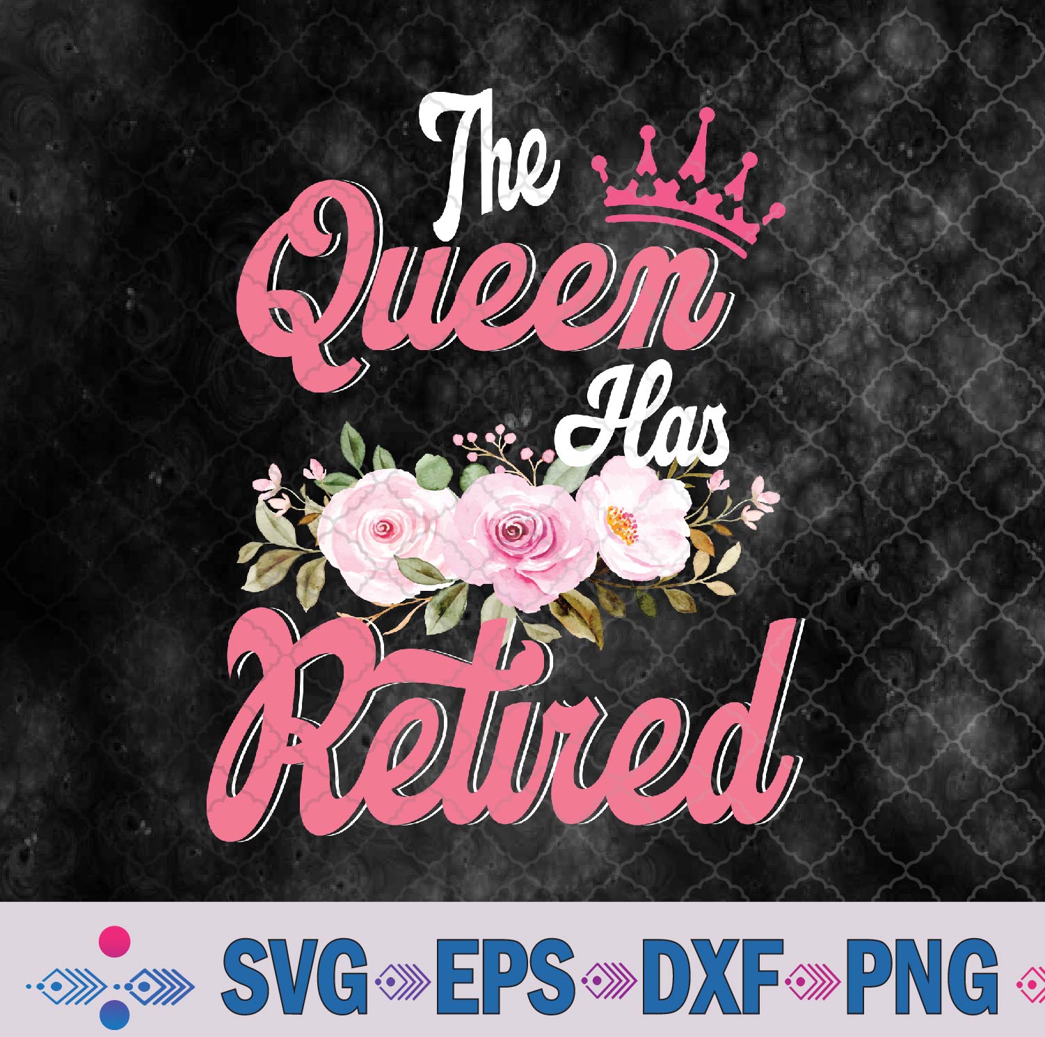 WTMNEW9file 09 18 The Queen Has Retired Floral Pink Retirement Svg, Png, Digital Download