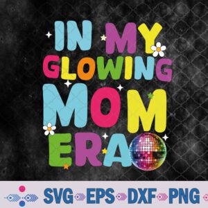 Mama Mother’s Day Svg, Women In My Glowing Mom Era Summer Svg, Png, Digital Download