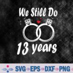 We Still Do 13 Years - Husband Wife 13th Wedding Anniversary Svg, Png, Digital Download