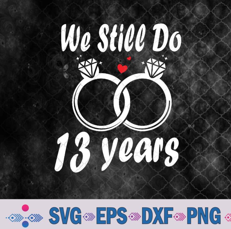 We Still Do 13 Years - Husband Wife 13th Wedding Anniversary Svg, Png, Digital Download