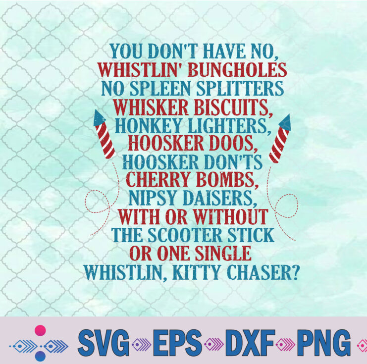 You Don’t Have No Whistlin’ Bungholes Funny July 4th Svg Design