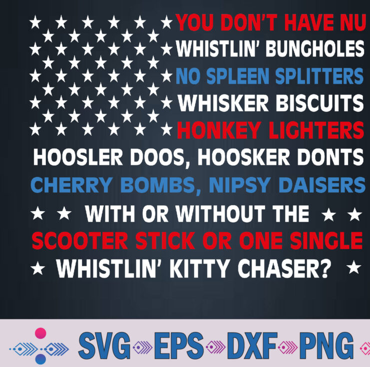 You Don’t Have No Whistlin’ Bungholes Funny July 4th Of July Svg, Png, Digital Download