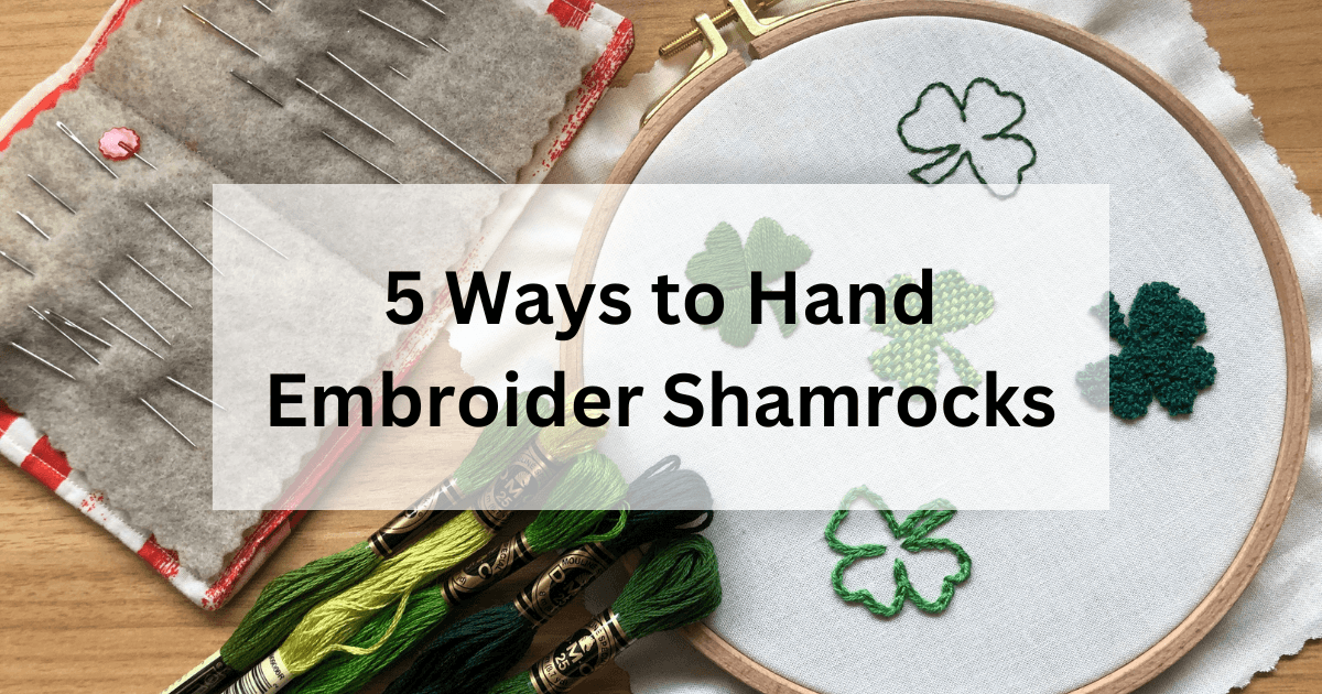 5 Ways To Hand Embroider Shamrocks