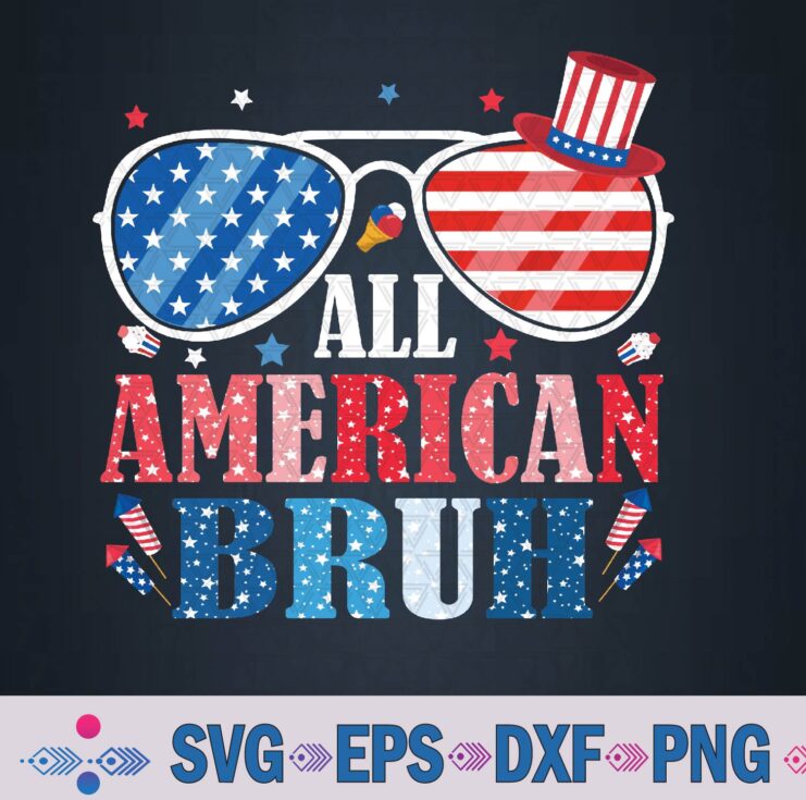 All American Bruh Fourth Of July American Svg Design