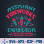 Assistant Fireworks Director Funny 4th Of July Svg Design