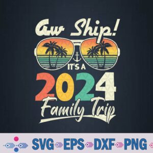 Aw Ship It's A 2024 Family Trip Family Cruise Vintage Svg, Png Design