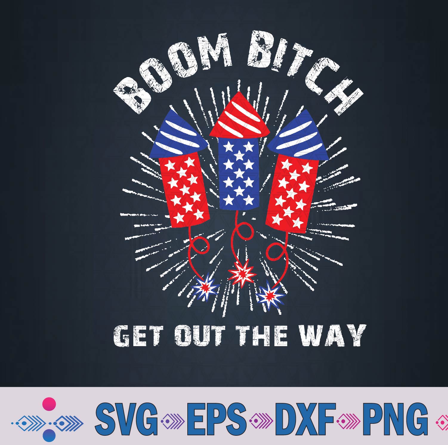 Boom Bitch Get Out The Way, Funny 4th Of July Svg Design