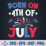 Born On The 4th Of July Birthday Patriotic Svg, Png, Digital Download