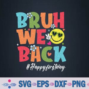 Bruh We Back Teacher Happy First Day Back To School Svg, Png Design