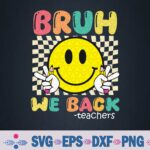 Bruh We Back Teachers Retro Smile Face Groovy Back To School Svg, Png Design