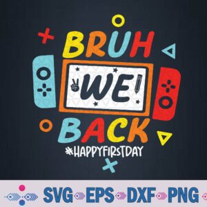 Bruh We Back To School Happy First Day Video Game Svg, Png Design