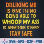 Disliking Me Is One Thing Being Able To Whoop My Ass Svg, Png Design