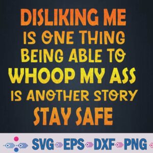 Disliking Me Is One Thing Being Able To Whoop My Ass Svg, Png Design