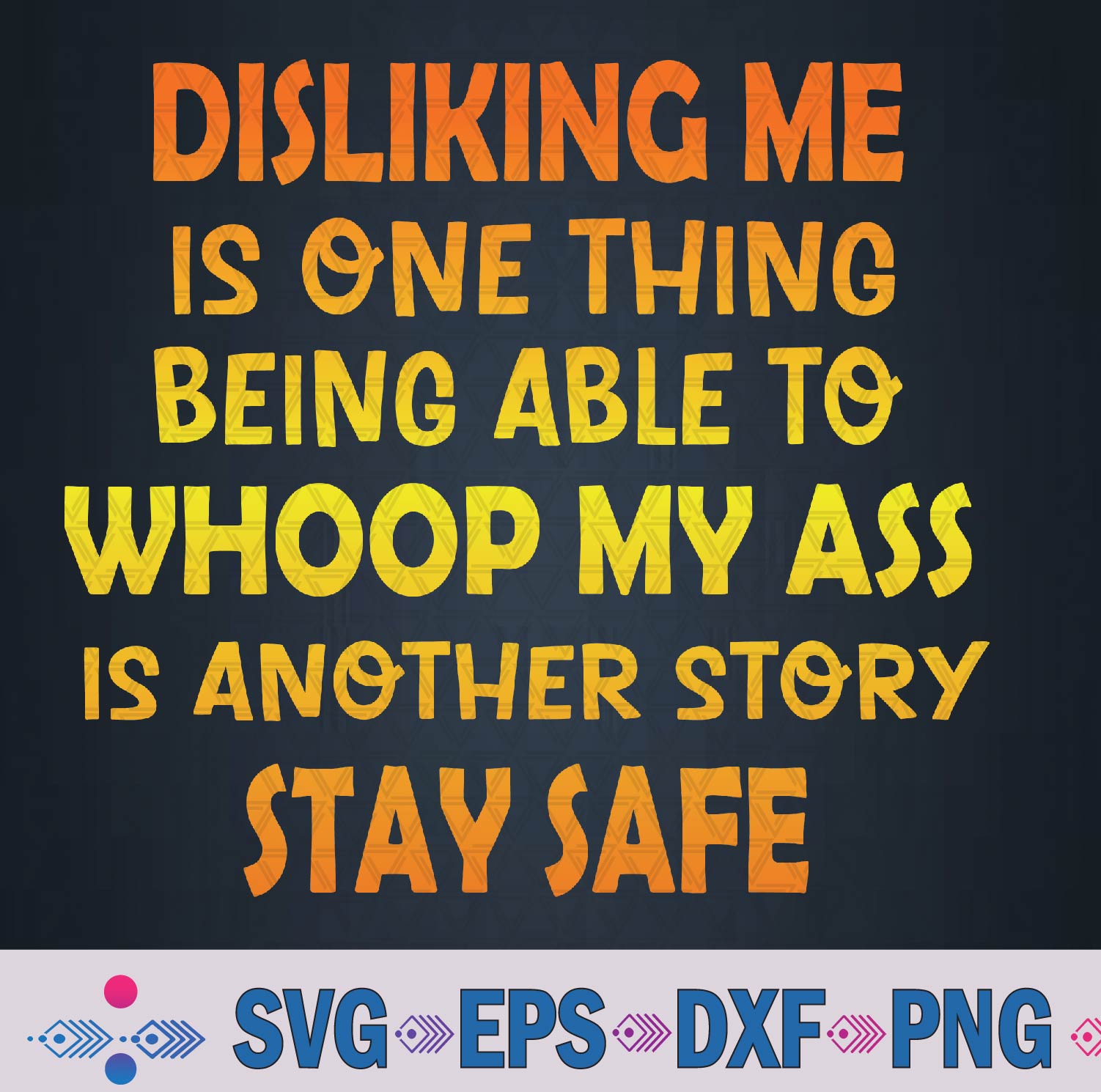 Disliking Me Is One Thing Being Able To Whoop My Ass Svg, Png Design