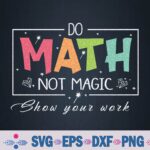 Do Math Not Magic Funny Math Teacher Back To School Svg, Png Design