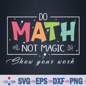 Do Math Not Magic Funny Math Teacher Back To School Svg, Png Design