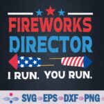 Fireworks Director I Run You Run Funny 4th Of July Svg, Png, Digital Download