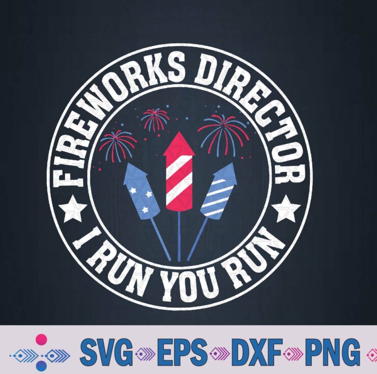 Fireworks Director, I Run You Run Funny 4th Of July Svg, Png, Digital Download