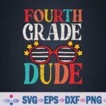 Fourth Grade Dude Back To School 4th Grade Svg Design