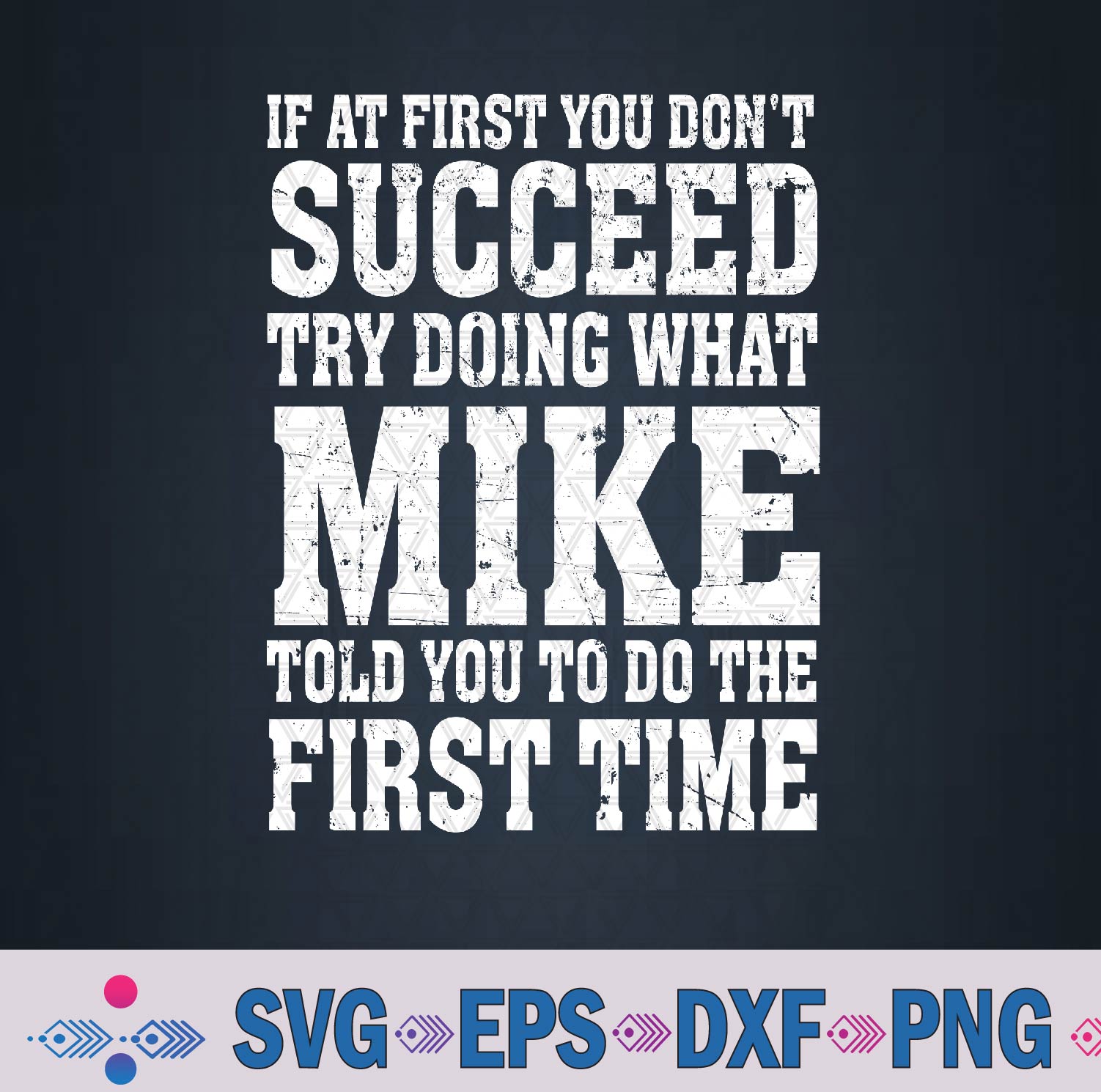 Fun Mike If At First You Don’t Succeed Try What Doing Svg, Png Design