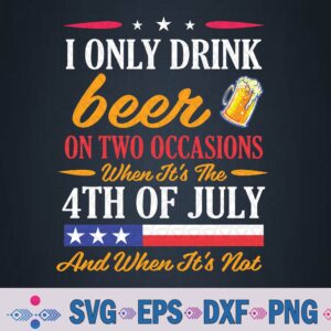 Funny 4th Of July I Only Drink Beer On Two Occasions Svg Design