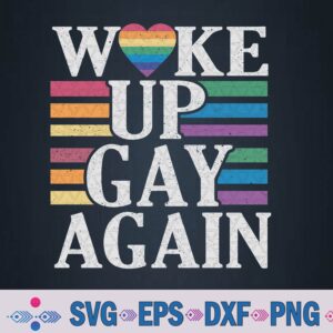 Gay Pride Rainbow Equality Queer Funny Woke Up Gay Again Svg, Png, Digital Download