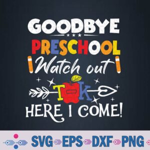 Goodbye Preschool Watch Out T-k Here I Come Kindergarten Svg, Png Design