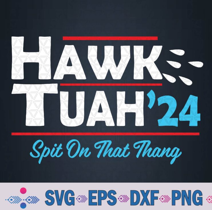 Hawk Tuah 24 Spit On That Thang Svg, Png Design