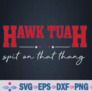 Hawk Tuah Spit On That Thang Hawk Tua Funny Svg, Png Design