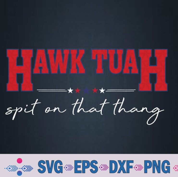 Hawk Tuah Spit On That Thang Hawk Tua Funny Svg, Png Design