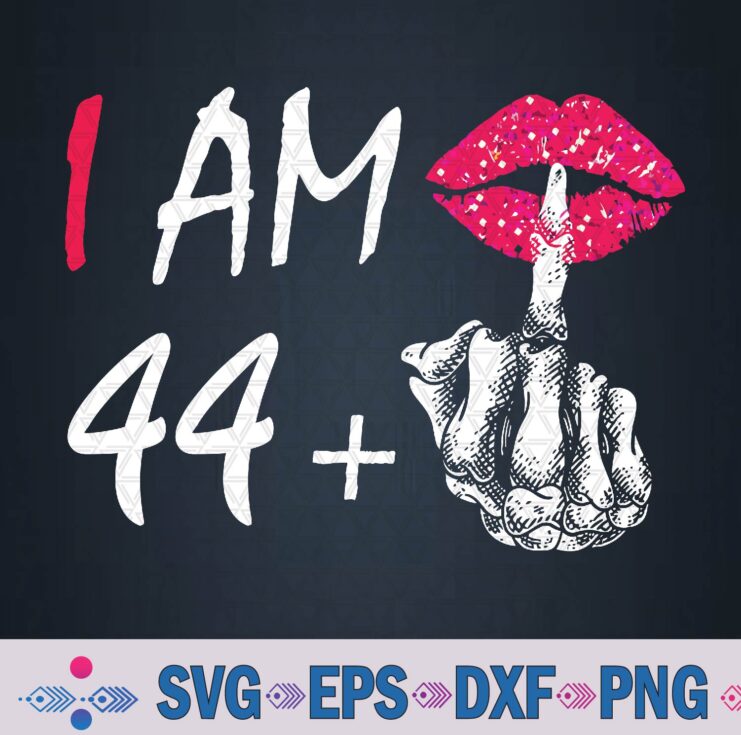 I Am 44 Plus Middle Finger Funny 45th Women's Birthday Svg Design