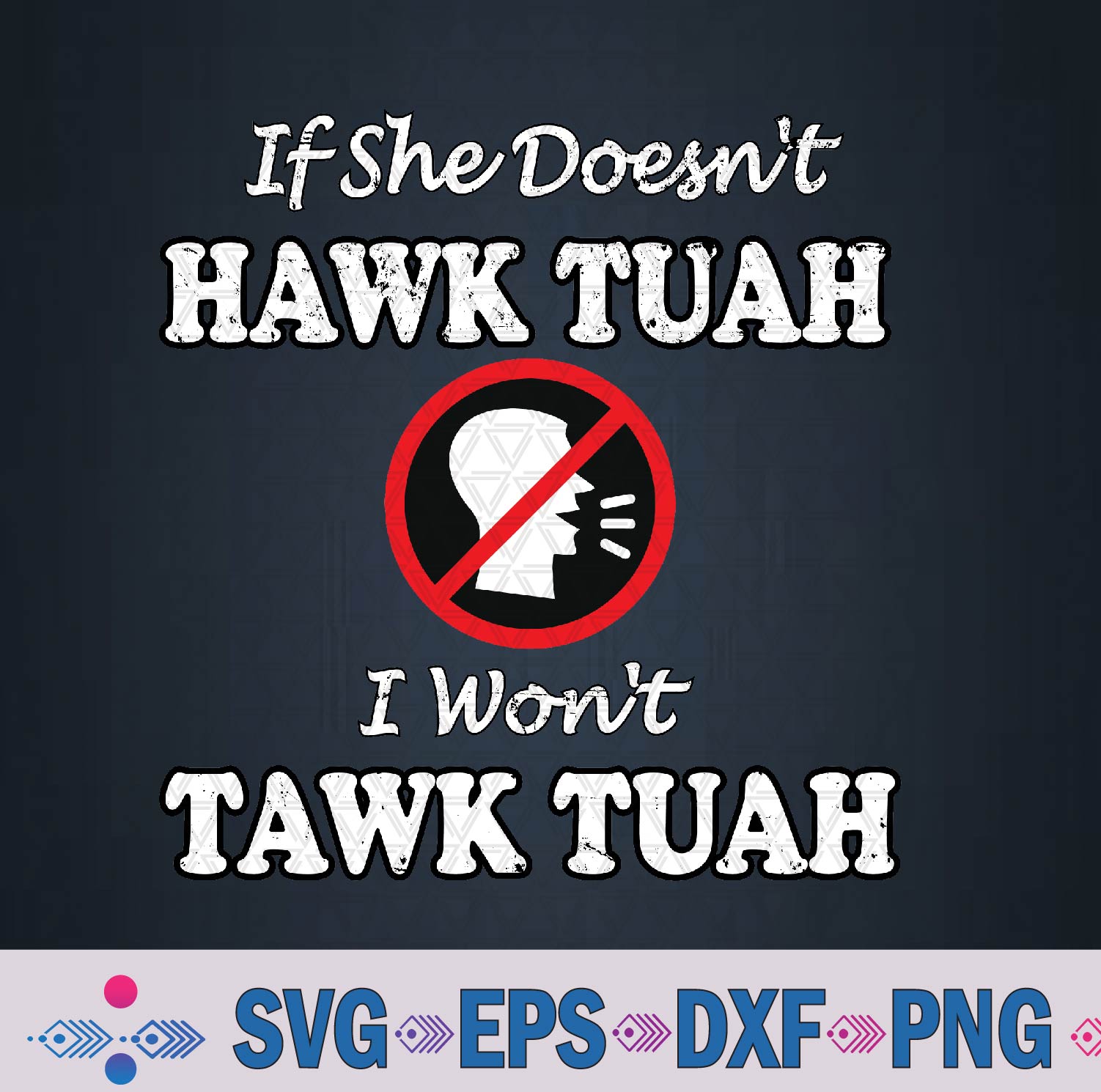 If She Doesn’t Hawk Tush I Won’t Tawk Tuah, Hawk Tuah 2024 Svg, Png Design