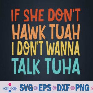 If She Don't Hawk Tuah I Dont Wanna Talk Tuha - Hawk Tush Svg, Png Design