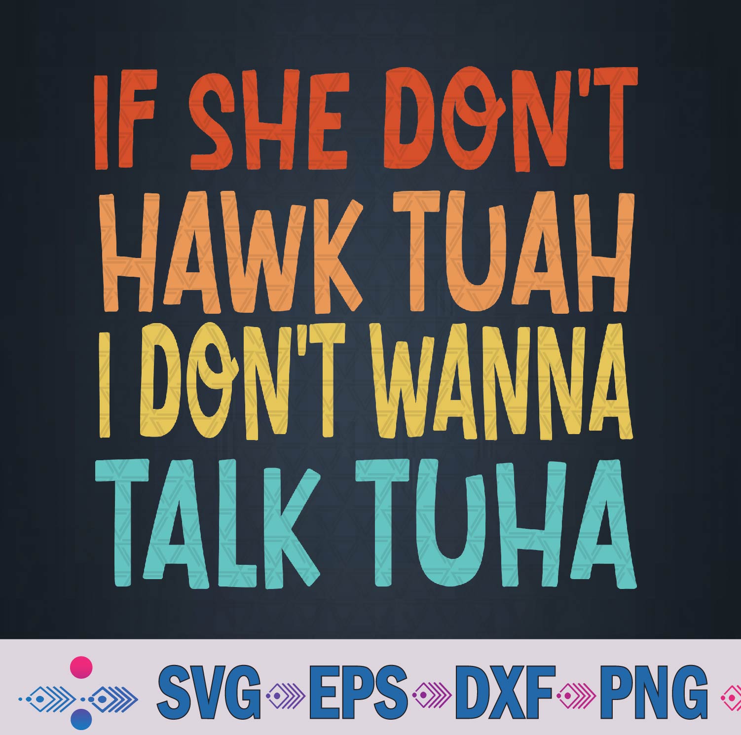 If She Don't Hawk Tuah I Dont Wanna Talk Tuha - Hawk Tush Svg, Png Design