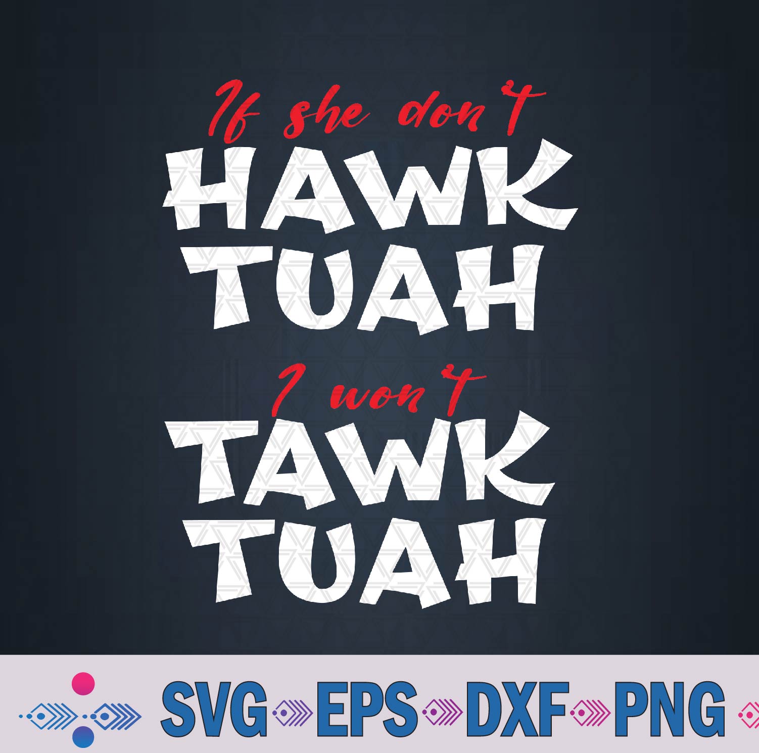 If She Don't Hawk Tuah I Won't Tawk Tuah 2 Svg, Png Design