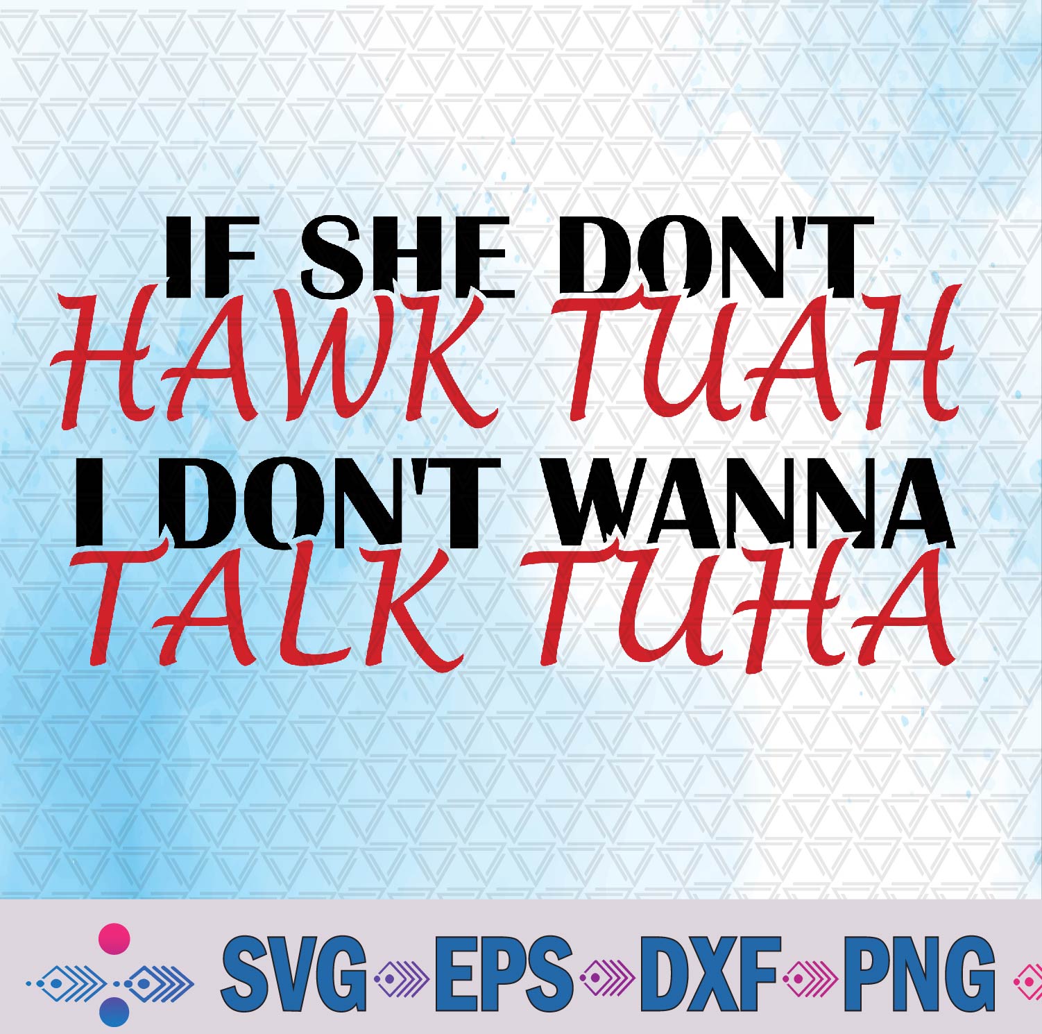 If She Don't Hawk Tuah I Won't Tawk Tuah Svg, Png Design