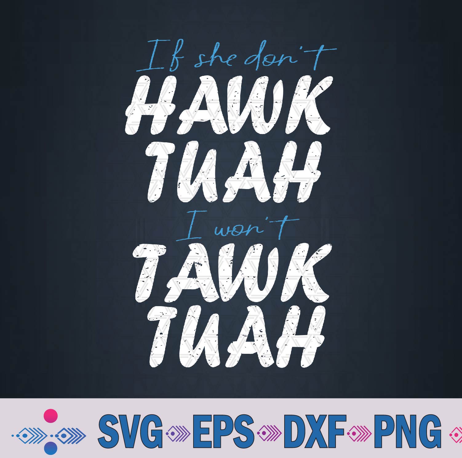 If She Don’t Hawk Tush I Won’t Tawk Tuah Svg, Png Design