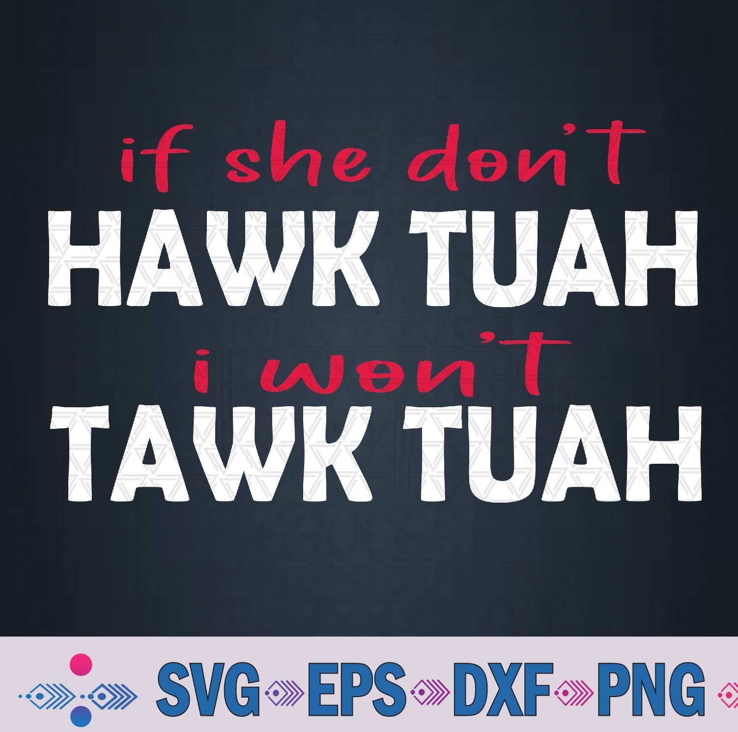 If She Don’t Hawk Tush I Won’t Tawk Tuah Funny Sarcastic Svg, Png Design