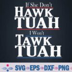 If She Wont Hawk Tuah I Wont Tawk Tuah Svg, Png Design