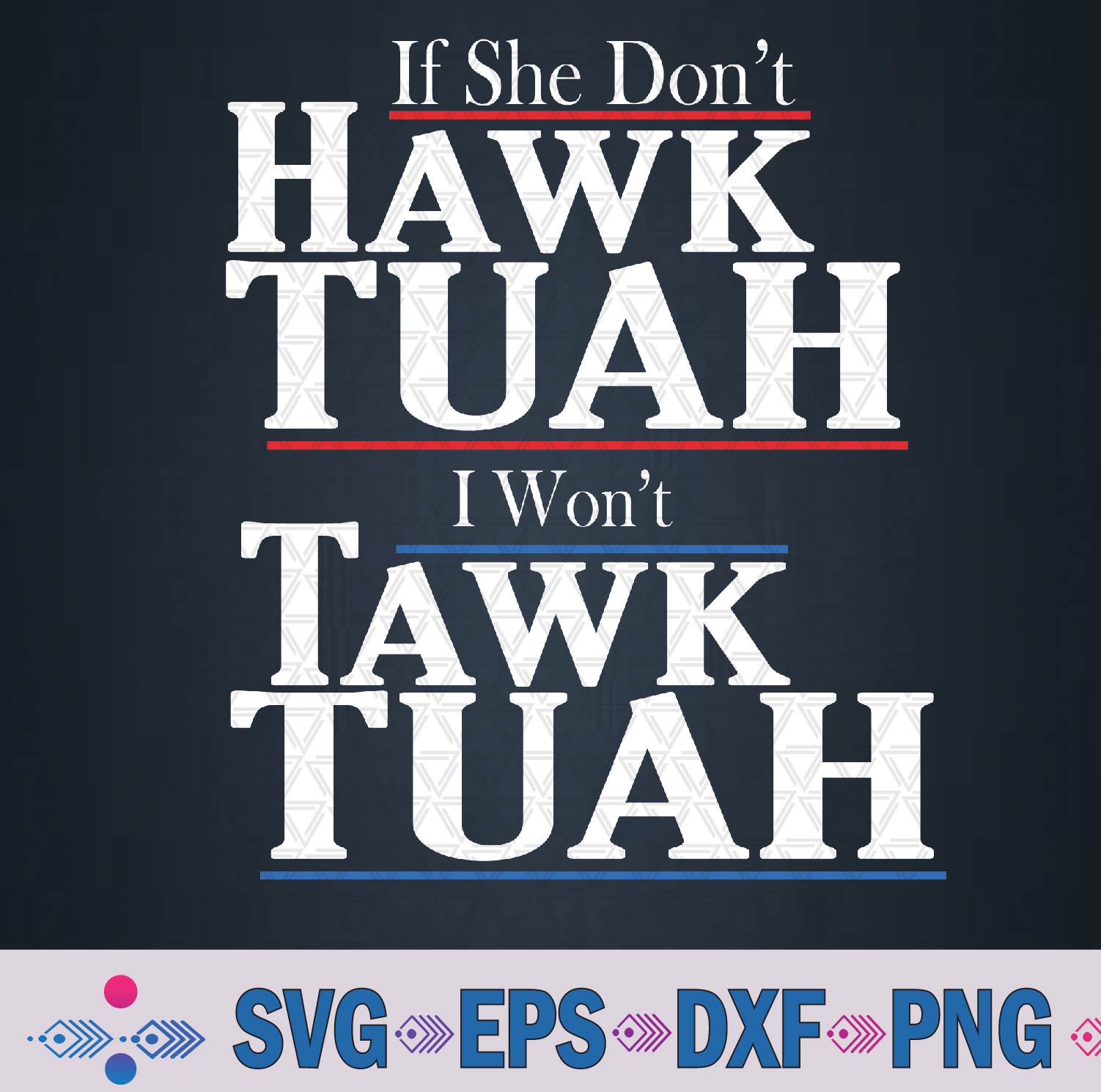 If She Wont Hawk Tuah I Wont Tawk Tuah Svg, Png Design