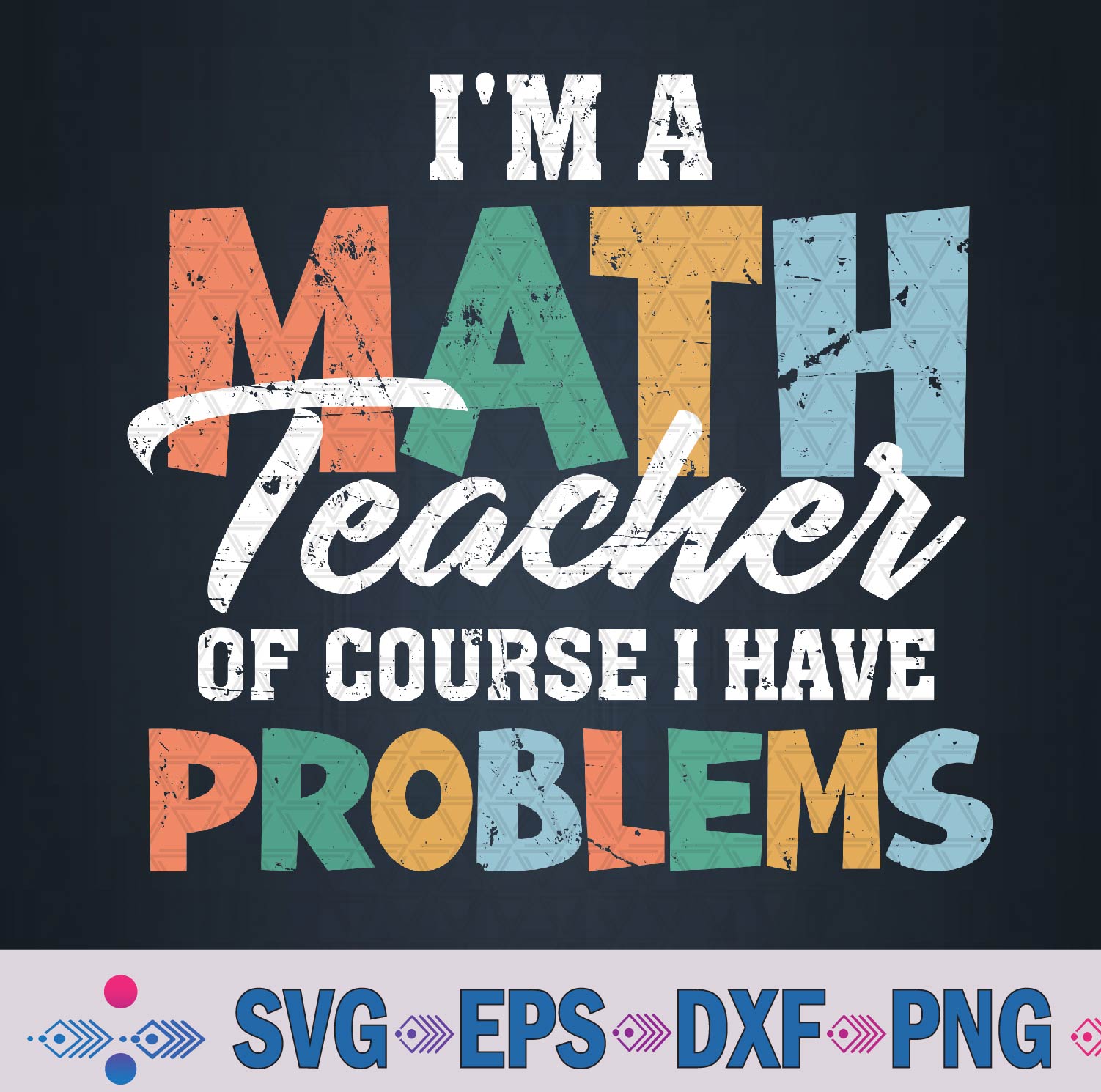 I'm A Math Teacher Of Course I Have Problems Back To School Svg, Png Design