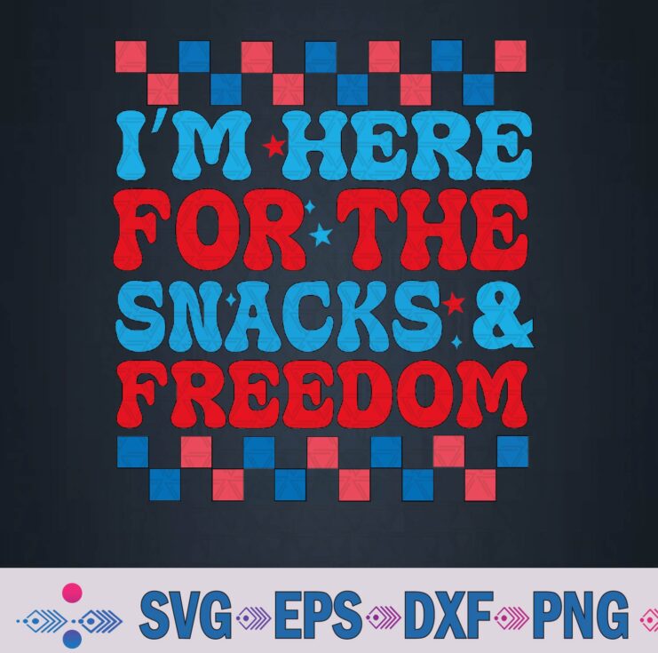 I'm Here For The Snacks And Freedom Cute 4th Of July Svg, Png, Digital Download