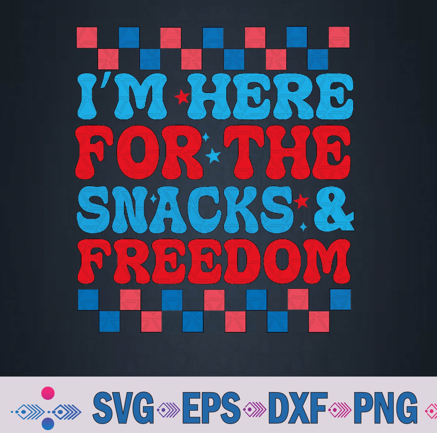 I'm Here For The Snacks And Freedom Cute 4th Of July Svg, Png, Digital Download