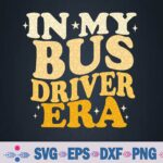 In My Bus Driver Era Groovy Funny Back To School Bus Driver Svg Design